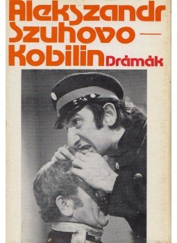 Szuhovo-Kobilin, Alekszandr - Szuhovo-Kobilin - Drámák Szuhovo-Kobilin, Alekszandr - Szuhovo-Kobilin - Drámák, 1977 antikvár könyv