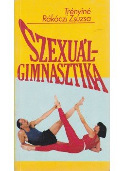 Trényiné Rákóczi Zsuzsa - Szexuálgimnasztika Trényiné Rákóczi Zsuzsa - Szexuálgimnasztika, Budapest 1990 antikvár könyv