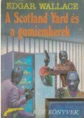 Edgar Wallace - A Scotland Yard és a gumiemberek