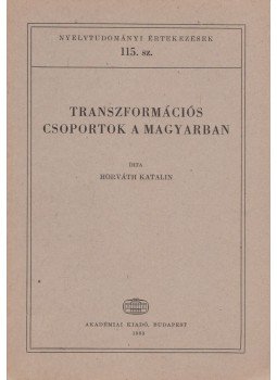 Horváth Katalin - Transzformációs csoportok a magyarban Horváth Katalin - Transzformációs csoportok a magyarban, Budapest 1983 antikvár könyv