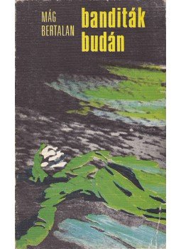 Mág Bertalan - Banditák Budán Mág Bertalan - Banditák Budán, Budapest 1980 antikvár könyv