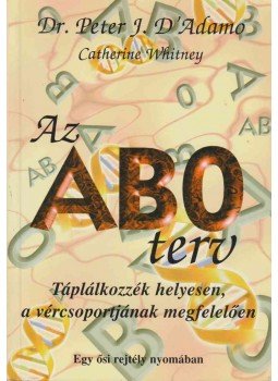 Dr. Peter J. D'Adamo, Catherine Whitney - Az AB0 terv Dr. Peter J. D'Adamo, Catherine Whitney - Az AB0 terv, Budapest 2000 antikvár könyv