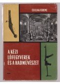 Csillag Ferenc - A kézi lőfegyverek és a hadművészet