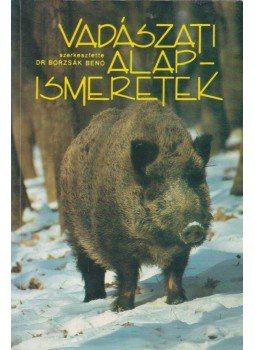 Borzsák Benő - Vadászati alapismeretek Borzsák Benő - Vadászati alapismeretek, Budapest 1991 antikvár könyv