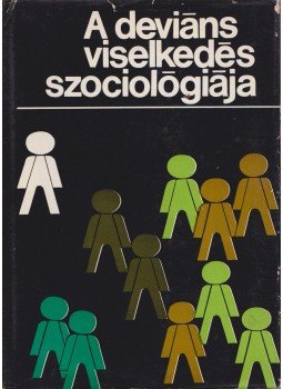 Buda Béla, Andorka Rudolf, Cseh-Szombathy László - A deviáns viselkedés szociológiája Buda Béla, Andorka Rudolf, Cseh-Szombathy László - A deviáns viselkedés szociológiája, Budapest 1974 antikvár könyv