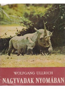 Ullrich, Wolfgang - Nagyvadak nyomában Ullrich, Wolfgang - Nagyvadak nyomában, Budapest 1966 antikvár könyv