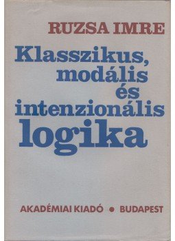 Ruzsa Imre - Klasszikus, modális és intenzionális logika Ruzsa Imre - Klasszikus, modális és intenzionális logika, Budapest 1984 antikvár könyv
