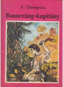 Thompson, C. - Bumeráng-kapitány Thompson, C. - Bumeráng-kapitány, Budapest 1989 antikvár könyv