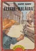 Zane Grey - Életre-halálra