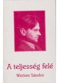 Weöres Sándor - A teljesség felé