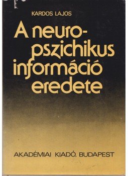 Kardos Lajos - A neuropszichikus információ eredete Kardos Lajos - A neuropszichikus információ eredete, Budapest 1976 antikvár könyv