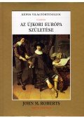 Roberts, John M. - Az újkori Európa születése