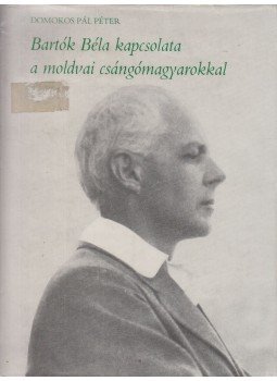 Domokos Pál Péter - Bartók Béla kapcsolata a moldvai csángómagyarokkal Domokos Pál Péter - Bartók Béla kapcsolata a moldvai csángómagyarokkal, Budapest 1981 antikvár könyv