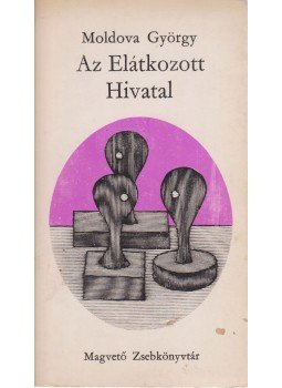 Moldova György - Az elátkozott hivatal Moldova György - Az elátkozott hivatal, Budapest 1972 antikvár könyv