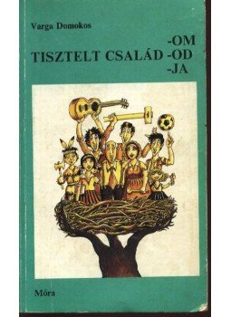 Varga Domokos - Tisztelt család-om-od-ja (dedikált) Varga Domokos - Tisztelt család-om-od-ja (dedikált), Budapest 1979 antikvár könyv