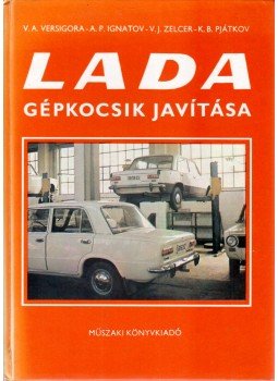 Versigora, V. A., Ignatov, A. P., Zelcer, V. J., Pjátkov, K. B. - Lada gépkocsik javítása Versigora, V. A., Ignatov, A. P., Zelcer, V. J., Pjátkov, K. B. - Lada gépkocsik javítása, Budapest 1980 antikvár könyv