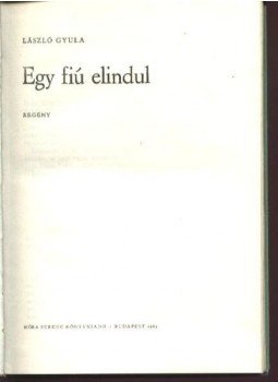 László Gyula - Egy fiú elindul László Gyula - Egy fiú elindul, Budapest 1962 antikvár könyv