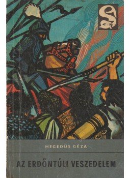Hegedüs Géza - Az erdőntúli veszedelem Hegedüs Géza - Az erdőntúli veszedelem, Budapest 1967 antikvár könyv