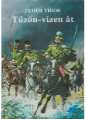 Fehér Tibor - Tűzön-vízen át