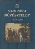 Kertész Róbert,V. Szász József,Zsolnay László - Szolnoki művésztelep 1902-2002
