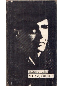 Mándy Iván - Mi az, öreg? Mándy Iván - Mi az, öreg?, Budapest 1972 antikvár könyv