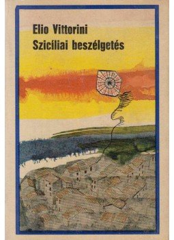 Vittorini, Elio - Szicíliai beszélgetés Vittorini, Elio - Szicíliai beszélgetés, Budapest 1971 antikvár könyv