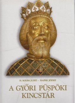 H. Kolba Judit - A győri püspöki kincstár H. Kolba Judit - A győri püspöki kincstár, Budapest 2001 antikvár könyv