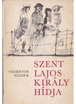 Wilder, Thornton - Szent Lajos király hídja Wilder, Thornton - Szent Lajos király hídja, Budapest 1971 antikvár könyv