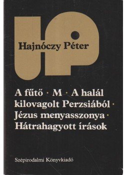 Hajnóczy Péter - A fűtő / M / A halál kilovagolt Perzsiából / Jézus menyasszonya / Hátrahagyott írások Hajnóczy Péter - A fűtő / M / A halál kilovagolt Perzsiából / Jézus menyasszonya / Hátrahagyott írások, Budapest 1982 antikvár könyv