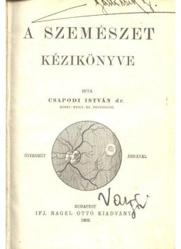 Csapodi István - A szemészet kézikönyve Csapodi István - A szemészet kézikönyve, Budapest 1902 antikvár könyv