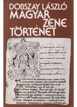 Dobszay László - Magyar zenetörténet Dobszay László - Magyar zenetörténet, Budapest 1984 antikvár könyv