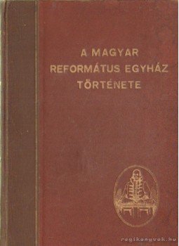 Bucsay Mihály, Bíró Sándor, Tóth Endre, Varga Zoltán - A magyar református egyház története Bucsay Mihály, Bíró Sándor, Tóth Endre, Varga Zoltán - A magyar református egyház története, Budapest 1949 antikvár könyv