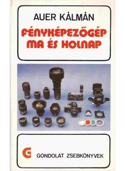 Auer Kálmán - Fényképezőgép ma és holnap Auer Kálmán - Fényképezőgép ma és holnap, Budapest 1979 antikvár könyv