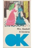 Mrs. Gaskell - A kisváros