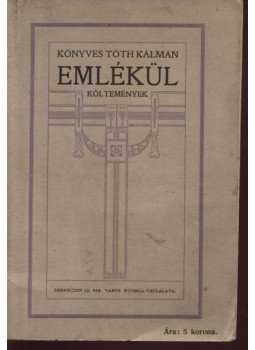 Könyves Tóth Kálmán - Emlékül Könyves Tóth Kálmán - Emlékül, Debrecen 1913 antikvár könyv