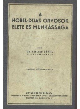Kellner Dániel - A Nobel-díjas orvosok élete és munkássága Kellner Dániel - A Nobel-díjas orvosok élete és munkássága, Budapest 1939 antikvár könyv