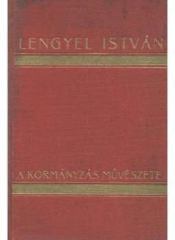 Lengyel István - A kormányzás művészete Lengyel István - A kormányzás művészete, Budapest 1936 antikvár könyv