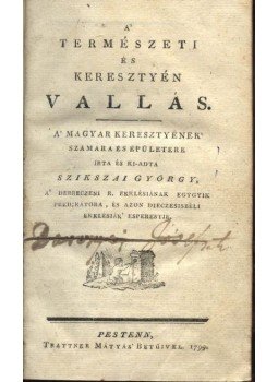 Szikszai György - A természeti és keresztyén vallás Szikszai György - A természeti és keresztyén vallás, Pest 1799 antikvár könyv