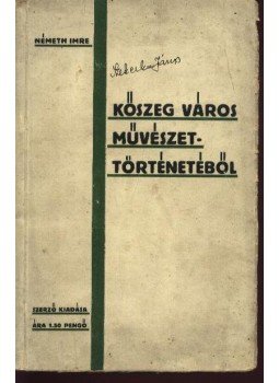 Németh Imre - Kőszeg város művészettörténetéből Németh Imre - Kőszeg város művészettörténetéből, Szombathely 0 antikvár könyv