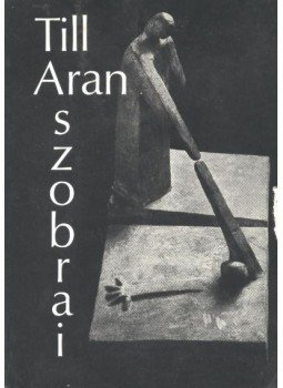 Tüskés Gábor - Till Aran szobrai Tüskés Gábor - Till Aran szobrai, Róma 1980 antikvár könyv
