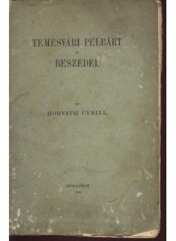 Horváth Cyrill - Temesvári pelbárt és beszédei Horváth Cyrill - Temesvári pelbárt és beszédei, Budapest 1889 antikvár könyv