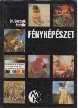 Hefelle József, Dr. Sevcsik Jenő - Fényképészet Hefelle József, Dr. Sevcsik Jenő - Fényképészet, Budapest 1980 antikvár könyv