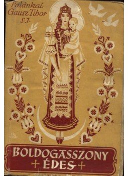 Palánkai Tibor - Boldogasszony édes... Palánkai Tibor - Boldogasszony édes..., Budapest 1943 antikvár könyv