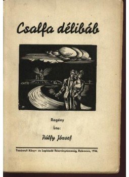 Pálfy József - Csalfa délibáb Pálfy József - Csalfa délibáb, Debrecen 1936 antikvár könyv