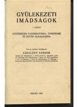 Czeglédy Sándor - Gyülekezeti imádságok I. kötet Czeglédy Sándor - Gyülekezeti imádságok I. kötet, Cegléd 1942 antikvár könyv