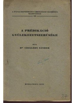 Czeglédy Sándor - A prédikáció gyülekezetszerűsége Czeglédy Sándor - A prédikáció gyülekezetszerűsége, Budapest 1938 antikvár könyv