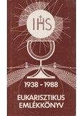 Benkő Antal - Eukarisztikus emlékkönyv 1938-1988
