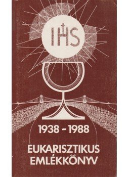 Benkő Antal - Eukarisztikus emlékkönyv 1938-1988 Benkő Antal - Eukarisztikus emlékkönyv 1938-1988, Eisenstadt 1988 antikvár könyv