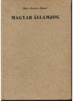 Beér János, dr. (szerk.) - Magyar államjog Beér János, dr. (szerk.) - Magyar államjog, Budapest 1964 antikvár könyv