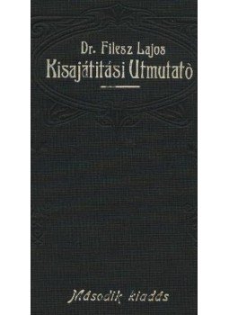 Dr. Filesz Lajos - Kisajítitási útmutató Dr. Filesz Lajos - Kisajítitási útmutató, Kolozsvár 1913 antikvár könyv